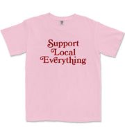 Support Local Everything | Unisex T-shirt